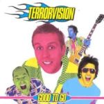 "Good to Go" - Terrorvision